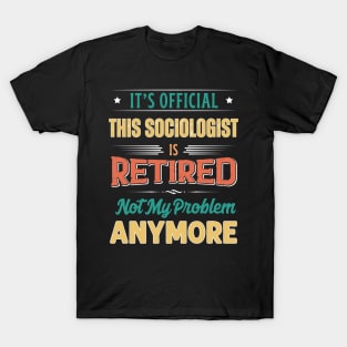 Sociologist Retirement Funny Retired Not My Problem Anymore T-Shirt